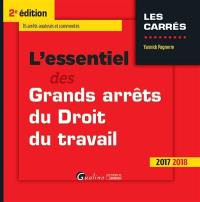 L'essentiel des grands arrêts du droit du travail : 2017-2018