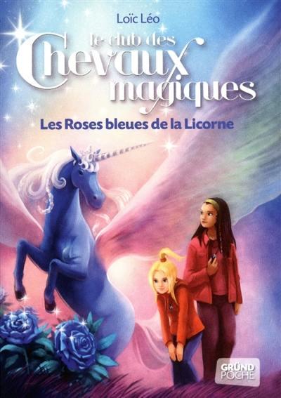 Le club des chevaux magiques. Vol. 6. Les roses bleues de la Licorne