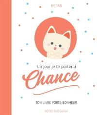 Un jour je te porterai chance : ton livre porte-bonheur