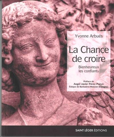 La chance de croire : bienheureux les confiants