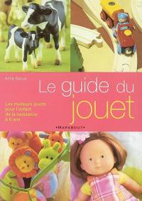 Le guide du jouet : les meilleurs jouets pour l'enfant de la naissance à 6 ans