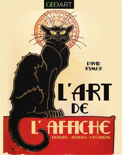 L'art de l'affiche : histoire, artistes, créations L'art de l'affiche : histoire, artistes, créations