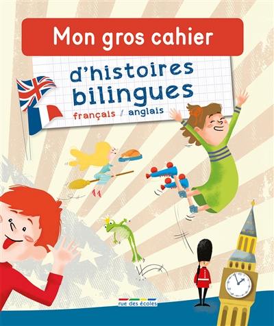 Mon gros cahier d'histoires bilingues : français-anglais