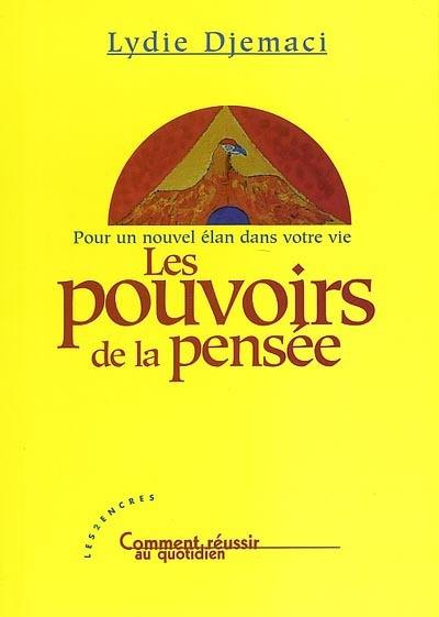 Les pouvoirs de la pensée : pour un nouvel élan dans votre vie