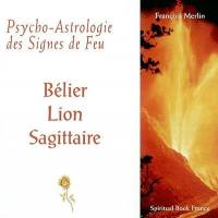 Psycho-astrologie des signes de feu : Bélier, Lion, Sagittaire