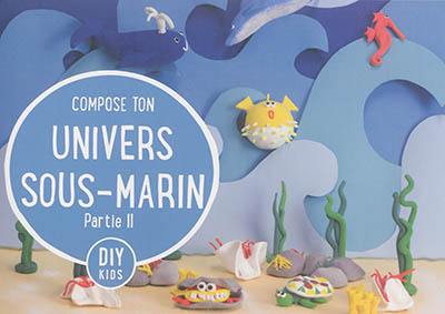 Compose ton univers sous-marin. Vol. 2