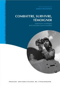 Combattre, survivre, témoigner : expériences soviétiques de la Seconde Guerre mondiale