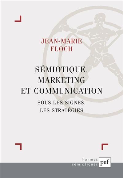 Sémiotique, marketing et communication : sous les signes, les stratégies