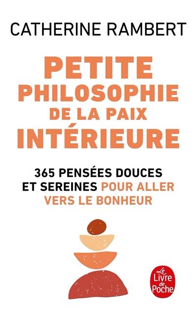 Petite philosophie de la paix intérieure : 365 pensées douces et sereines pour aller vers le bonheur