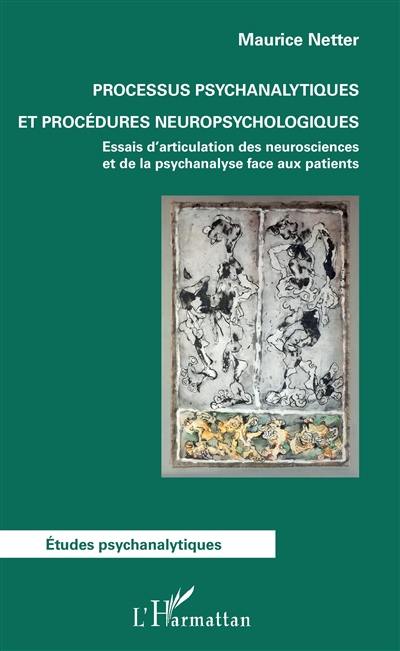 Processus psychanalytiques et procédures neuropsychologiques : essais d'articulation des neurosciences et de la psychanalyse face aux patients