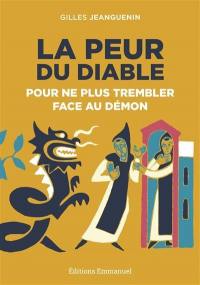 La peur du diable : pour ne plus trembler face au démon