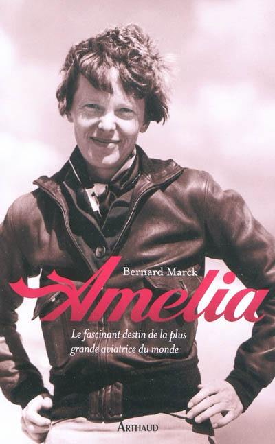 Amelia : le fascinant destin de la plus grande aviatrice du monde