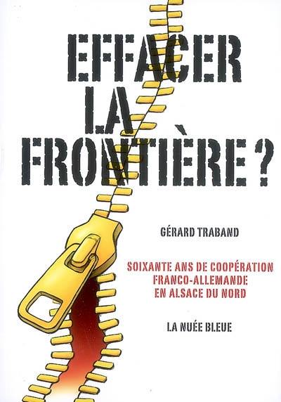 Effacer la frontière ? : soixante ans de coopération franco-allemande en Alsace du nord