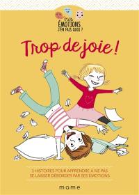 Trop de joie ! : 3 histoires pour apprendre à ne pas se laisser déborder par ses émotions