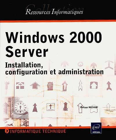 Windows 2000 Server : installation, configuration et administration