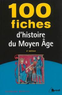 100 fiches d'histoire du Moyen Age