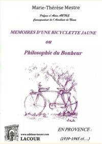 Mémoires d'une bicyclette jaune ou Philosophie du bonheur : en Provence : 1939-1945 et...