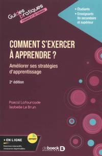 Comment s'exercer à apprendre ? : améliorer ses pratiques d'apprentissage