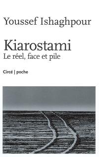 Kiarostami. Le réel, face et pile