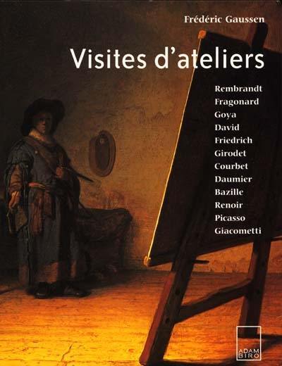 Visites d'ateliers : Rembrandt, Fragonard, Goya, David, Friedrich, Girodet, Courbet, Daumier, Bazille, Renoir, Picasso, Giacometti