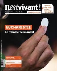 Il est vivant !, n° 341. Eucharistie : le miracle permanent