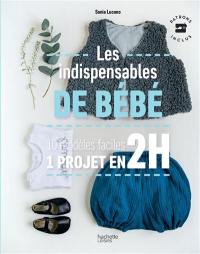 Les indispensables de bébé : 10 modèles faciles, 1 projet en 2 h