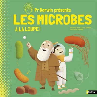 Pr Darwin présente. Les microbes : à la loupe !