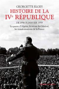 Histoire de la IVe République. Vol. 2. De 1956 à janvier 1959 : la guerre d'Algérie, le retour du Général, les transformations de la France