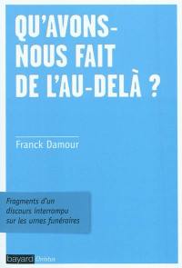 Qu'avons-nous fait de l'au-delà ? : fragments d'un discours interrompu sur les urnes funéraires