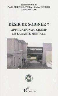 Désir de soigner ? : application au champ de la santé mentale