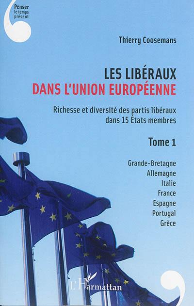 Les libéraux dans l'Union européenne : richesse et diversité des partis libéraux dans 15 Etats membres. Vol. 1. Grande-Bretagne, Allemagne, Italie, France, Espagne, Portugal, Grèce