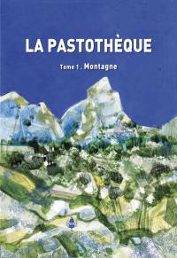 La pastothèque : référentiel des milieux pastoraux du Sud de la France dans un contexte de changement climatique. Vol. 1. Montagne : étages alpin, subalpin, montagnard