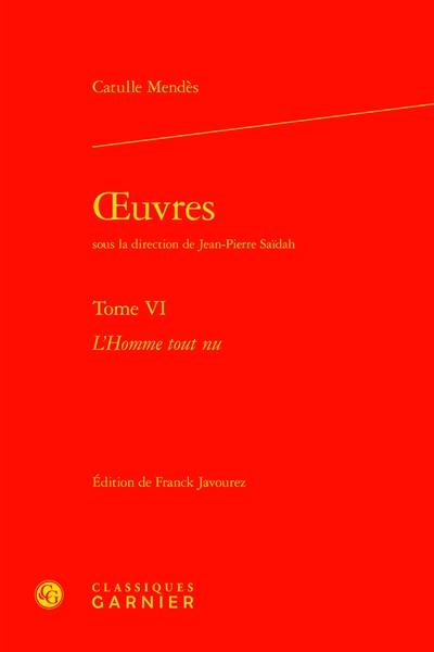 Oeuvres. Vol. 6. L'homme tout nu