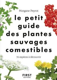 Le petit guide des plantes sauvages comestibles : 70 espèces à découvrir