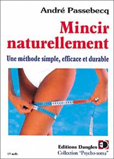 Mincir naturellement : une méthode simple, efficace et durable