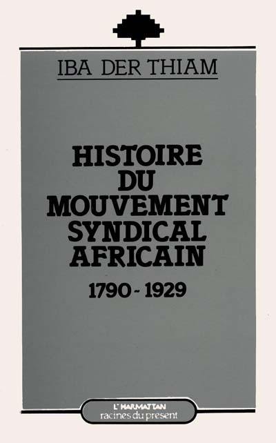 Les Origines du mouvement syndical africain : 1790-1929