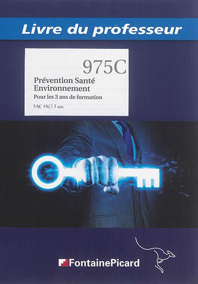 Prévention santé environnement : pour les 3 ans de formation, bac pro 3 ans : livre du professeur