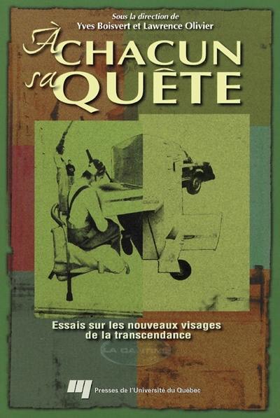 A chacun sa quête : essais sur les nouveaux visages de la transcendance