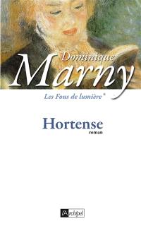 Les fous de lumière. Vol. 1. Hortense