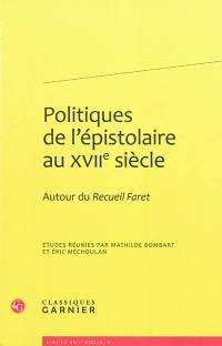 Politiques de l'épistolaire au XVIIe siècle : autour du Recueil Faret