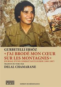 J'ai brodé mon coeur sur les montagnes : journal d'une combattante kurde, 1995-1997