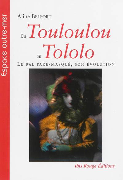 Du touloulou au tololo : le bal paré-masqué, son évolution