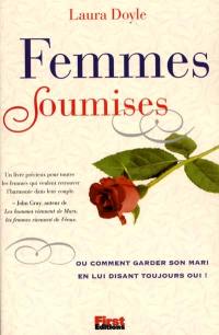 Femmes soumises : ou comment garder son mari en lui disant toujours oui !