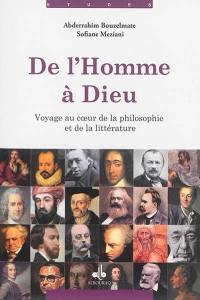 De l'homme à Dieu : voyage au coeur de la philosophie et de la littérature