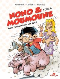 Nono & Moumoune. Vol. 6. Dans l'amour tout est bon !