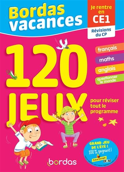 Bordas vacances, 120 jeux pour réviser tout le programme : je rentre en CE1 : révisions du CP