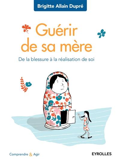 Guérir de sa mère : de la blessure à la réalisation de soi