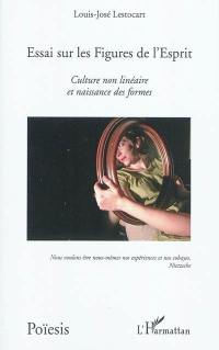 Essai sur les figures de l'esprit : culture non linéaire et naissance des formes