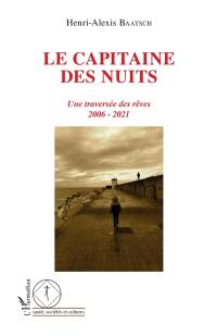 Le capitaine des nuits : une traversée des rêves : 2006-2021