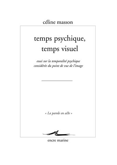 Temps psychique, temps visuel : essai sur la temporalité psychique considérée du point de vue de l'image